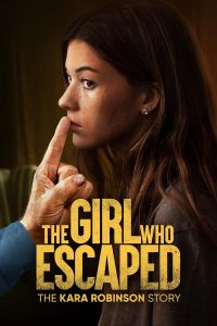 The Girl Who Escaped: The Kara Robinson Story (2023) WEBRip 1080p HD